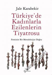 Türkiye'de Kadınlarla Ezilenlerin Tiyatrosu: Feminist Bir Metodolojiye Doğru -