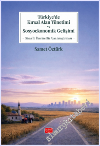 Türkiye'de Kırsal Alan Yönetimi ve Sosyoekonomik Gelişimi : Sivas İli Üzerine Bir Alan Araştırması -        2025