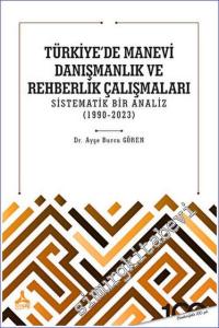 Türkiye'de Manevi Danışmanlık ve Rehberlik Çalışmaları Sistematik Bir Analiz (1990-2023) -        2023