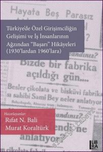 Türkiye'de Özel Girişimciliğin Gelişimi ve İş İnsanlarının Ağzından «Başarı» Hikâyeleri (1930'lardan 1960'lara) -