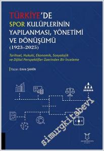 Türkiye'de Spor Kulüplerinin Yapılanması Yönetimi ve Dönüşümü (1923- 2025) : Tarihsel Hukuki Ekonomik Sosyolojik ve Dijital Perspektifler Üzerinden Bir İnceleme -        2026