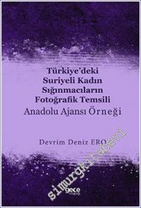 Türkiye'deki Suriyeli Kadın Sığınmacıların Fotoğrafik Temsili : Anadolu Ajansı Örneği -        2023