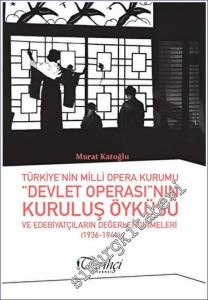 Türkiye'nin Milli Opera Kurumu Devlet Operası'nın Kuruluş Öyküsü ve Edebiyatçıların Değerlendirmeleri (1936-1941) -        2023