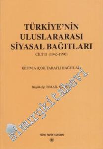 Türkiye'nin Uluslararası Siyasal Bağıtları Cilt 2: (1945 - 1990) Kesim A: Çok Taraflı Bağıtlar -        2000