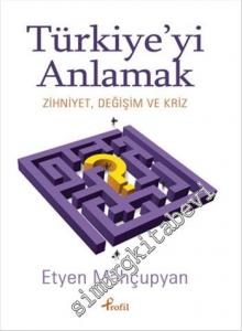 Türkiye'yi Anlamak: Zihniyet, Değişim ve Kriz -