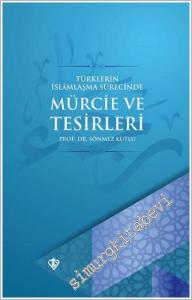 Türklerin İslamlaşma Sürecinde Mürcie ve Tesirleri -        2024