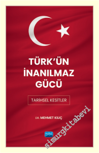 Türk'ün İnanılmaz Gücü : Tarihsel Kesitler -