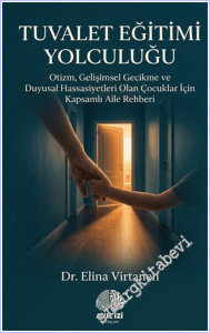 Tuvalet Eğitimi Yolculuğu : Otizm Gelişimsel Gecikme ve Duyusal Hassasiyetleri OlanÇocuklar İçin Kapsamlı Aile Rehberi -        2026