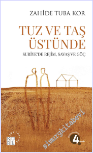 Tuz ve Taş Üstünde : Suriye'de Rejim, Savaş ve Göç -