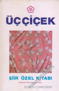Üç Çiçek Kültür Sanat Edebiyat Kitabı Dergisi : Şiir Özel Kitabı : Günümüz Türk Şiiri Sorunları - Sayı: 3      Eylül - Ekim - Kasım 1984
