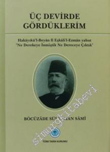 Üç Devirde Gördüklerim: Hakayıkül-Beyan fi Eşkalil-Ezman yahut (Ne Derekeye İnmiştik Ne Dereceye Çıktık) CİLTLİ -        2011