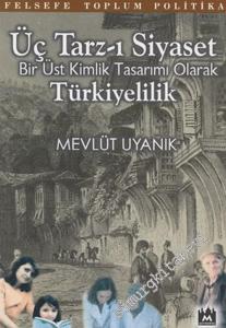 Üç Tarzı Siyaset: Bir Üst Kimlik Tasarımı Olarak Türkiyelilik -        2003