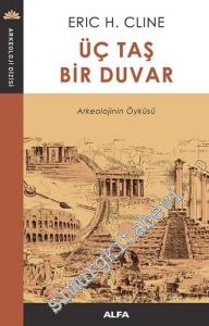 Üç Taş Bir Duvar Arkeolojinin Öyküsü -