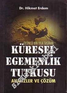 Üçüncü Bin Yıla Taşınan Küresel Egemenlik Tutkusu: Analizler ve Çözüm -