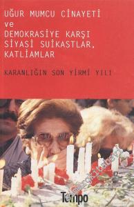 Uğur Mumcu Cinayeti ve Demokrasiye Karşı Siyasi Suikastlar, Katliamlar: Karanlığın Son Yirmi Yılı  -