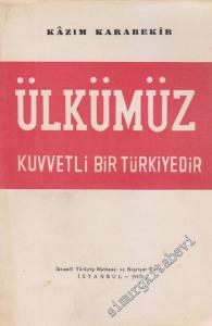 Ülkümüz Kuvvetli Bir Türkiye'dir -        1947