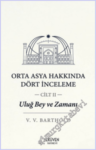 Uluğ Bey ve Zamanı - Cilt 2 : Orta Asya Hakkında Dört İnceleme -