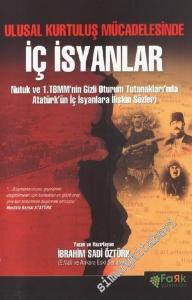 Ulusal Kurtuluş Mücadelesinde İç İsyanlar:  Nutuk ve 1. TBMM'nin Gizli Oturum Tutanaklarında Atatürk'ün İç İsyanlara İlişkin Sözleri -        2007