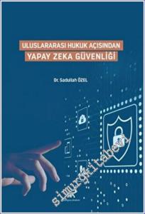 Uluslararası Hukuk Açısından Yapay Zeka Güvenliği -        2022