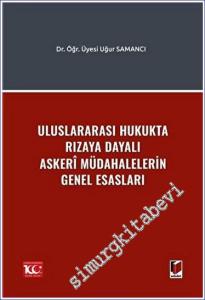 Uluslararası Hukukta Rızaya Dayalı Askerî Müdahalelerin Genel Esasları -        2023