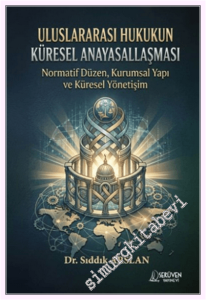 Uluslararası Hukukun Küresel Anayasallaşması -Normatif Düzen, Kurumsal Yapı ve Küresel Yönetişim -         2026