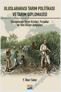Uluslararası Tarım Politikası ve Tarım Diplomasisi : Tarım Krizleri, Fırsatlar ve Yeni Düzen Arayışları -        2026