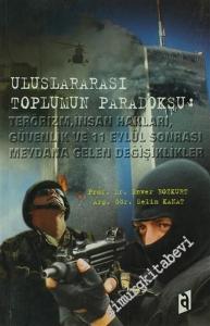 Uluslararası Toplumun Paradoksu: Terörizm, İnsan Hakları, Güvenlik ve 11 Eylül Sonrası Meydana Gelen Değişiklikler -        2007