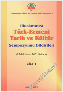 Uluslararası Türk - Ermeni Tarih ve Kültür Sempozyumu Bildirileri - Cilt 1 -
