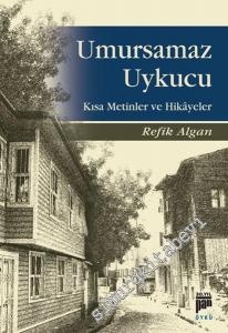Umursamaz Uykucu: Kısa Metinler ve Hikâyeler -
