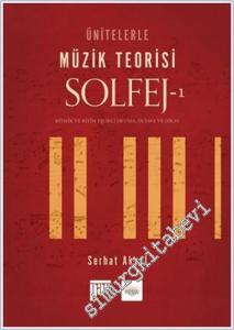 Ünitelerle Müzik Teorisi Solfej - 1 : Ritmik ve Ritim Eşlikli Okuma Duyma ve Dikte -        2017