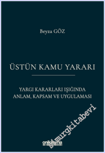 Üstün Kamu Yararı : Yargı Kararları Işığında Anlam, Kapsam ve Uygulaması -        2026