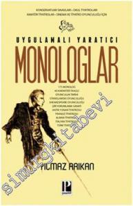 Uygulamalı Yaratıcı Monologlar: Konservatuar Sınavları, Okul Tiyatroları, Amatör Tiyatrolar, Sinema ve Tiyatro Oyunculuğu İçin -