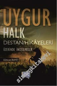 Uygur Halk Destan / Hikâyeleri Üzerinde İncelemeler -