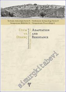 Uyum ve Direnç = Adaptation and Resitance : Yerleşim Arkeolojisi Serisi 8 - Sempozyum Bildirileri 6 -        2021