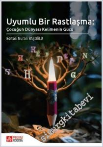 Uyumlu Bir Rastlaşma : Çocuğun Dünyası Kelimenin Gücü -        2024