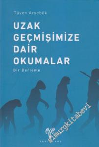Uzak Geçmişimize Dair Okumalar / Bir Derleme -