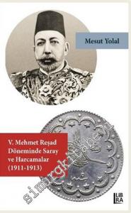 V. Mehmed Reşat Döneminde Saray ve Harcamalar (1911-1913) -