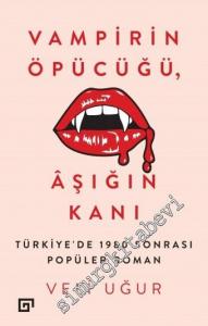 Vampirin Öpücüğü, Aşığın Kanı: Türkiye'de 1980 Sonrası Popüler Roman -