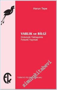 Varlık ve Bilgi : Ontolojik Yaklaşımla Felsefe Yapmak -        2017