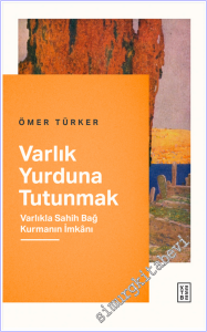 Varlık Yurduna Tutunmak : Varlıkla Sahih Bağ Kurmanın İmkânı -        2026
