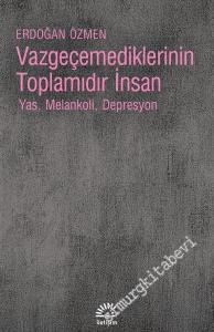Vazgeçemediklerinin Toplamıdır İnsan: Yas, Melankoli, Depresyon -