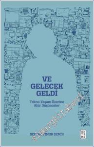 Ve Gelecek Geldi - Tekno-Yaşam Üzerine Ahir Düşünceler -        2024