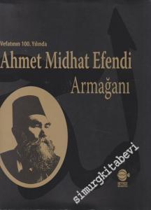 Vefatının 100. Yılında Ahmet Midhat Efendi Armağanı CİLTLİ -