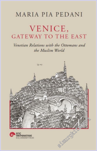Venice Gateway to the East : Venetian Relations With the Ottomans and the Muslim World (Ciltli) -