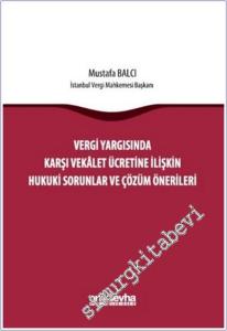 Vergi Yargısında Karşı Vekalet Ücretine İlişkin Hukuki Sorunlar ve Çözüm Önerileri -        2025