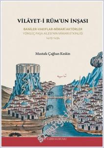 Vilâyet-i Rum'un İnşası: Baniler - Vakıflar - Mimari Aktörler Yörgüç Paşa Ailesi'nin Mimari Etkinliği (1429 - 1494) -        2025