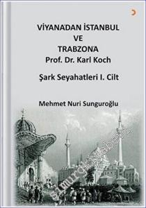 Viyana'dan İstanbul ve Trabzon'a Prof. Dr. Karl Kock Şark Seyahatleri 1.Cilt -        2021