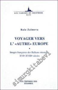 Voyager Vers L”autre” Europe Images Françaises des Balkans Ottomans, 16e-16e Siècles -        2007