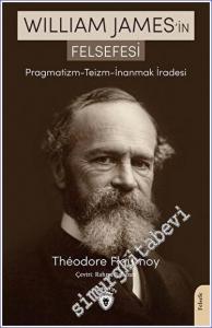 William James'in Felsefesi Pragmatizm - Teizm - İnanmak İradesi -        2022