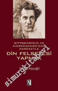 Wittgenstein ve Kierkegaard'dan Hareketle Din Felsefesi Yapmak -
